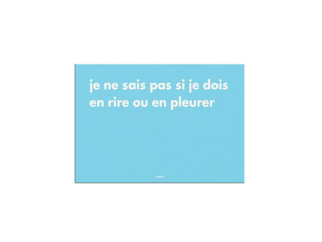 "je ne sais pas si je dois en rire ou en pleurer" carte bleu clair expressions françaises